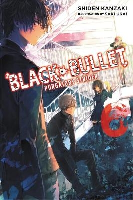 Black Bullet, Vol. 6 (light novel) - Shiden Kanzaki; Saki Ukai