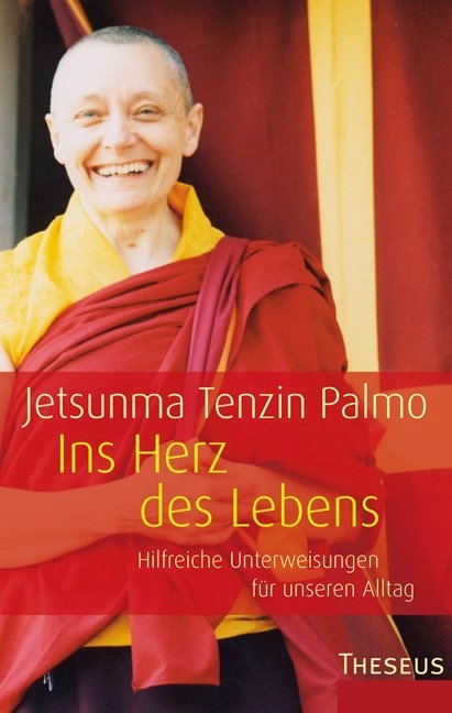 Ins Herz des Lebens - Jetsunma Tenzin Palmo