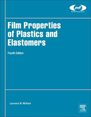 Film Properties of Plastics and Elastomers - Laurence W. McKeen