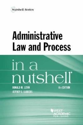 Administrative Law and Process in a Nutshell - Ronald M. Levin; Jeffrey S. Lubbers