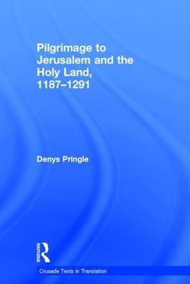 Pilgrimage to Jerusalem and the Holy Land, 1187?1291 - Denys Pringle