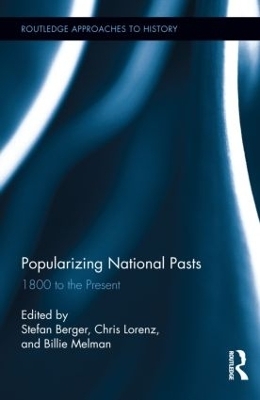 Popularizing National Pasts - Stefan Berger; Chris Lorenz; Billie Melman