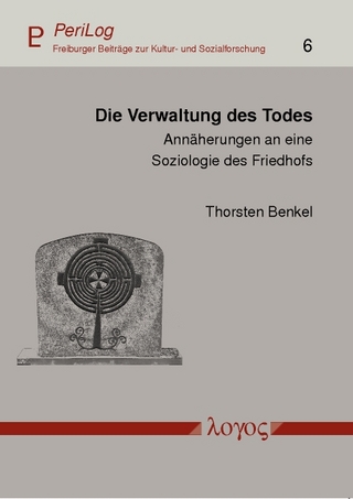 Die Verwaltung des Todes - Thorsten Benkel