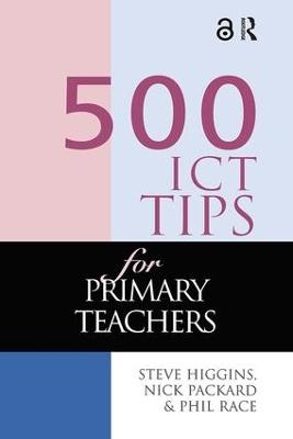 500 ICT Tips for Primary Teachers - Steve Higgins; Nick Pickard; Phil Race