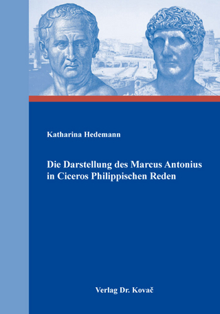 Die Darstellung des Marcus Antonius in Ciceros Philippischen Reden - Katharina Hedemann