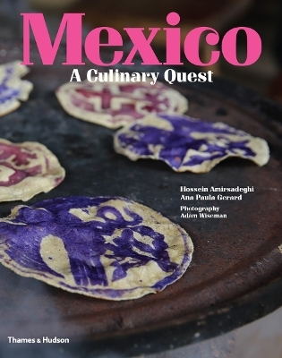 Mexico: A Culinary Quest - Hossein Amirsadeghi