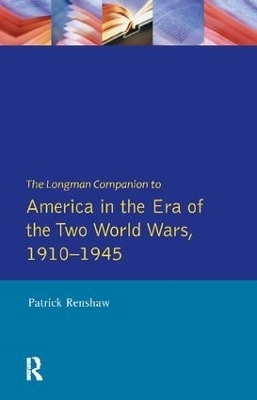 The Longman Companion to America in the Era of the Two World Wars, 1910-1945 - Patrick Renshaw