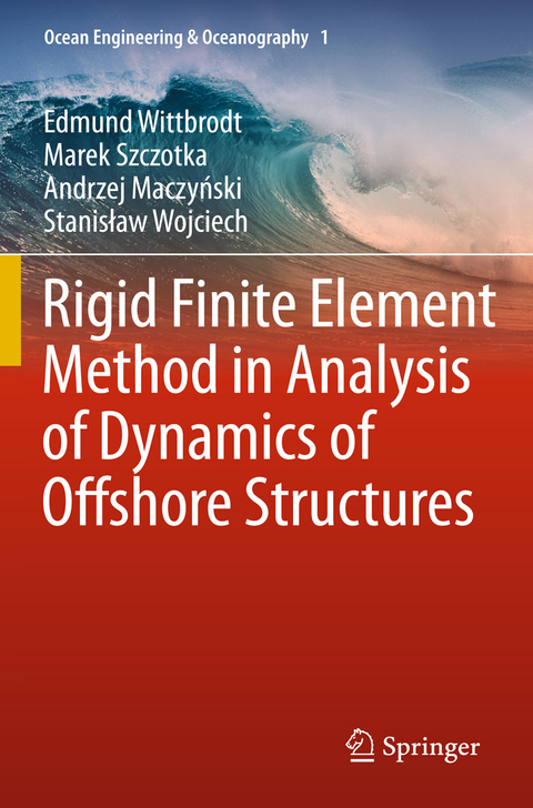 Rigid Finite Element Method in Analysis of Dynamics of Offshore Structures - Edmund Wittbrodt, Marek Szczotka, Andrzej Maczyński, Stanisław Wojciech