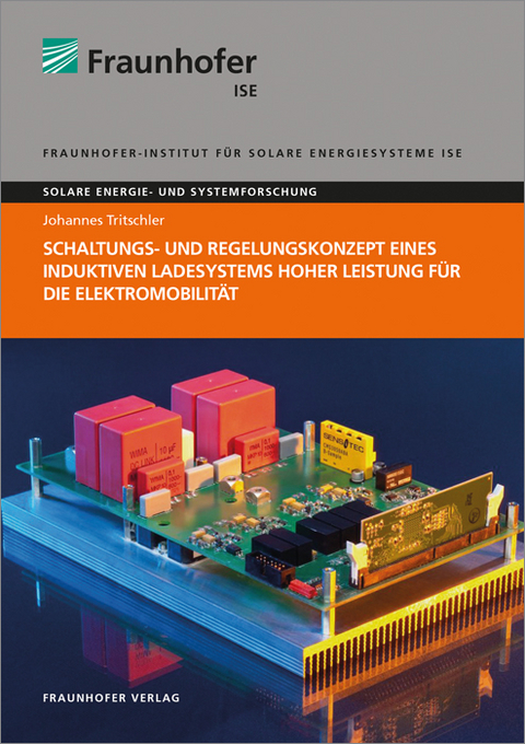 Schaltungs- und Regelungskonzept eines induktiven Ladesystems hoher Leistung für die Elektromobilität - Johannes Tritschler