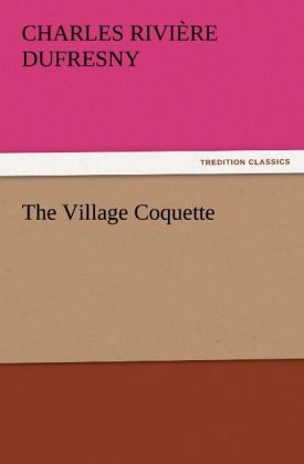 The Village Coquette - Charles Rivière Dufresny