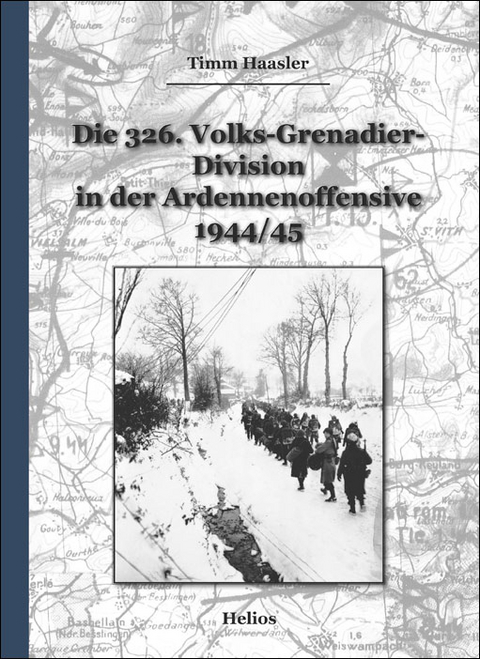 Die 326. Volks-Grenadier-Division in der Ardennenoffensive 1944/45 - Timm Haasler