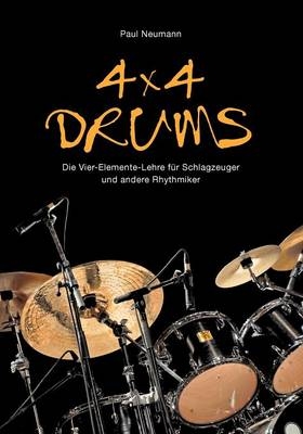4x4 Drums: Die Vier-Elemente-Lehre für Schlagzeuger und andere Rhythmiker - Paul Neumann