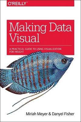 Making Data Visual - Miriah Meyer, Danyel Fisher