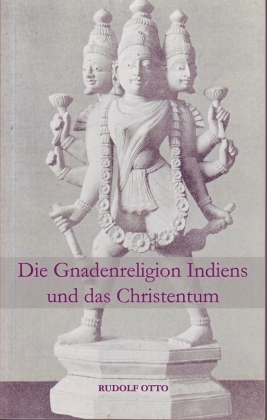 Die Gnadenreligion Indiens und das Christentum - Rudolf Otto