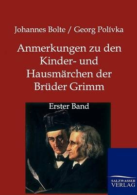 Anmerkungen zu den Kinder- und Hausmärchen der Brüder Grimm - Johannes Bolte, Georg Polívka