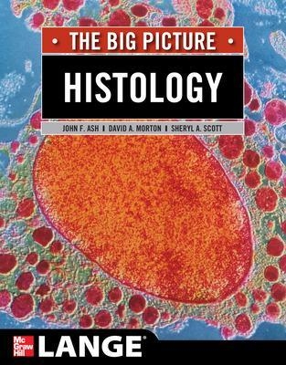 Histology: The Big Picture - John Ash; David Morton; Sheryl Scott