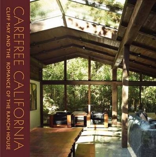 Carefree California: Cliff May and the Romance of the Ranch House - Nicholas Olsberg; Jocelyn Gibbs