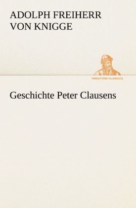 Geschichte Peter Clausens - Adolph von Knigge