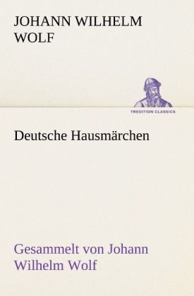 Deutsche Hausmärchen - Johann Wilhelm Wolf