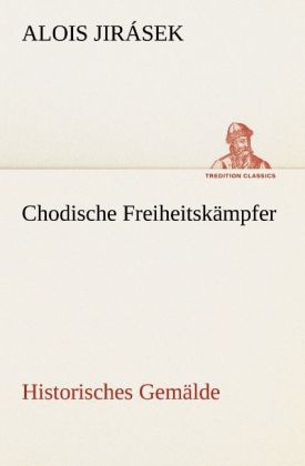 Chodische Freiheitskämpfer - Alois Jirásek