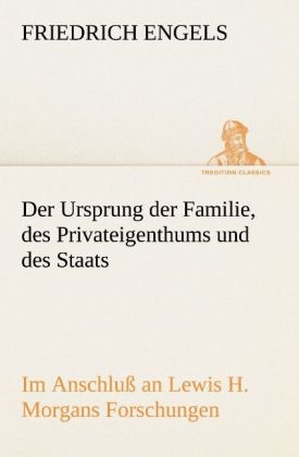 Der Ursprung der Familie, des Privateigenthums und des Staats - Friedrich Engels