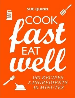 Cook Fast, Eat Well - Sue Quinn