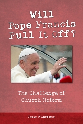 Will Pope Francis Pull It Off? - Rocco D'Ambrosio
