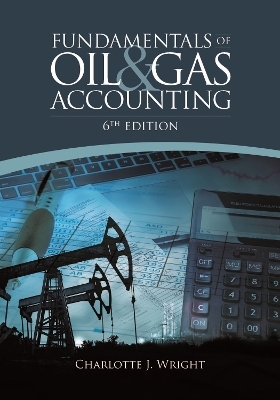 Fundamentals of Oil & Gas Accounting - Charlotte J. Wright