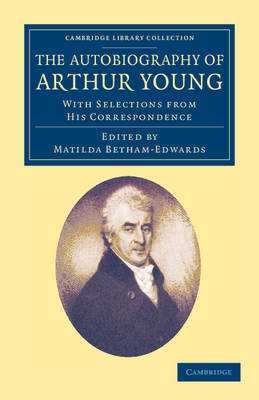 The Autobiography of Arthur Young - Arthur Young; Matilda Betham-Edwards