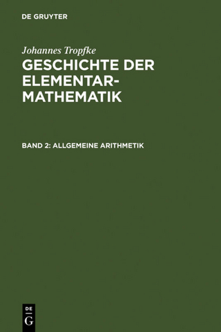 Johannes Tropfke: Geschichte der Elementarmathematik / Allgemeine Arithmetik - Kurt Vogel; Karin Reich; Helmuth Gericke; Johannes Tropfke