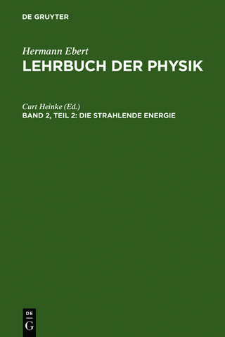 Hermann Ebert: Lehrbuch der Physik / Die strahlende Energie - Curt Heinke