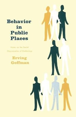 Behavior in Public Places - Erving Goffman