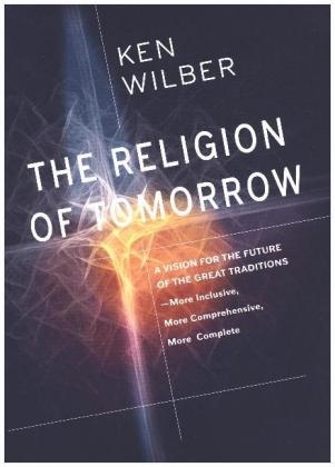 The Religion of Tomorrow - Ken Wilber
