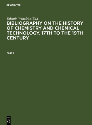 Bibliography on the History of Chemistry and Chemical Technology. 17th to the 19th Century - Valentin Wehefritz