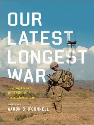 Our Latest Longest War - Aaron B. O'Connell