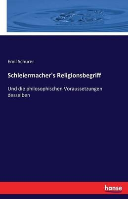 Schleiermacher's Religionsbegriff - Emil Schürer
