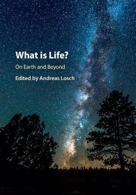 What is Life? On Earth and Beyond - Andreas Losch