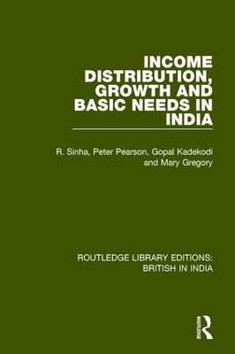 Income Distribution, Growth and Basic Needs in India - R. Sinha; Peter Pearson; Gopal Kadekodi; Mary Gregory