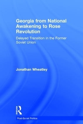 Georgia from National Awakening to Rose Revolution - Jonathan Wheatley