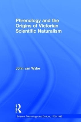 Phrenology and the Origins of Victorian Scientific Naturalism - John Van Wyhe