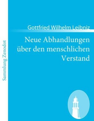 Neue Abhandlungen Ã¼ber den menschlichen Verstand - Gottfried Wilhelm Leibniz