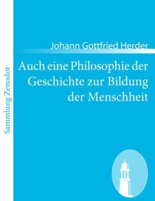 Auch eine Philosophie der Geschichte zur Bildung der Menschheit - Johann Gottfried Herder