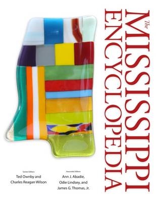 The Mississippi Encyclopedia - Ted Ownby; Charles Reagan Wilson; Ann J. Abadie; Odie Lindsey; James G. Thomas