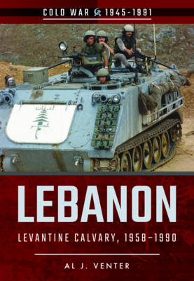 Lebanon: Levantine Calvary, 1958-1990 - Al J. Venter