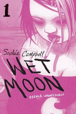 Wet Moon Book 1: Feeble Wanderings (New Edition) - Sophie Campbell; Sophie Campbell