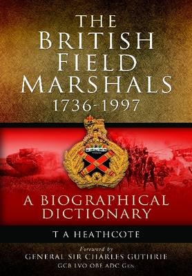 Dictionary of Field Marshals of the British Army - T. A. Heathcote