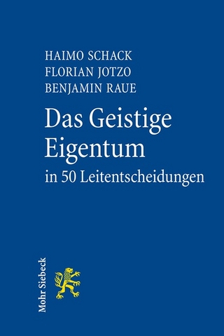 Das Geistige Eigentum in 50 Leitentscheidungen - Haimo Schack; Florian Jotzo; Benjamin Raue