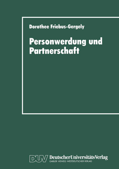 Personwerdung und Partnerschaft - Dorothee Friebus-Gergely