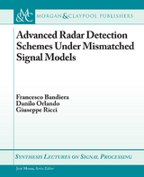 Advanced Radar Detection Schemes Under Mismatched Signal Models - Francesco Bandiera, Danilo Orlando, Giuseppe Ricci