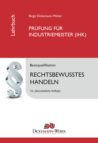Industriemeister - Lehrbuch: Rechtsbewusstes Handeln - Birgit Dickemann-Weber; Birgit Dickemann-Weber; Dirk Weber